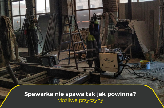 Spawarka nie spawa tak jak powinna? Możliwe przyczyny