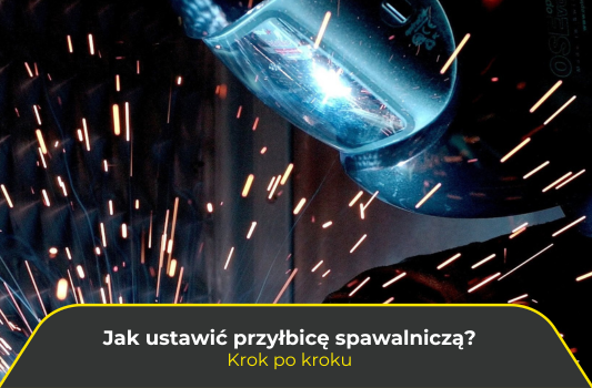 Jak ustawić przyłbicę spawalniczą? Krok po kroku