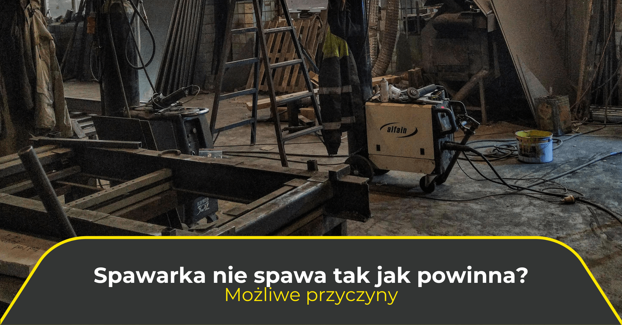 Spawarka nie spawa tak jak powinna? Możliwe przyczyny