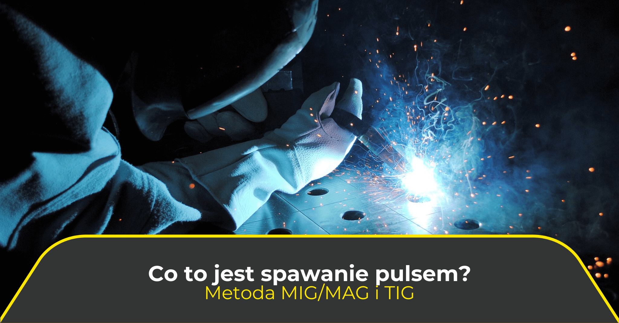 Co to jest spawanie pulsem? Metoda MIG/MAG i TIG