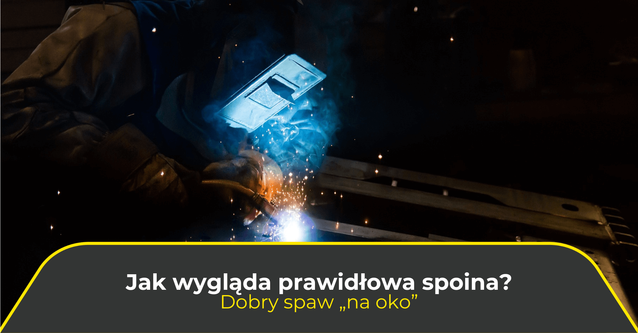 Jak wygląda prawidłowa spoina? Dobry spaw „na oko”